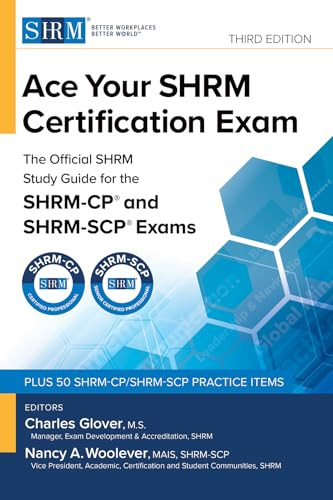 Ace Your Shrm Certification Exam: The Official Shrm Study Guide for the Shrm-Cp(r) and Shrm-Scp(r) Exams, Third Edition By Charles Glover - Paperback