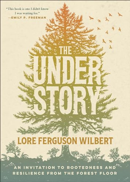 The Understory: An Invitation to Rootedness and Resilience from the Forest Floor By Lore Ferguson Wilbert - Paperback