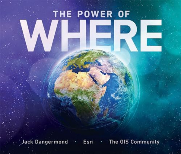 The Power of Where: A Geographic Approach to the World's Greatest Challenges By Jack Dangermond - Paperback