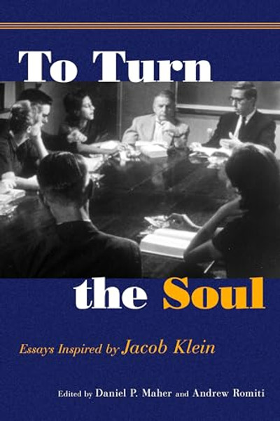 To Turn the Soul: Essays Inspired by Jacob Klein By Andrew Romiti - Paperback