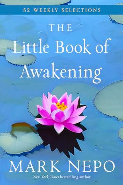 The Little Book of Awakening: 52 Weekly Selections from the #1 New York Times Bestselling the Book of Awakening By Mark Nepo - Paperback