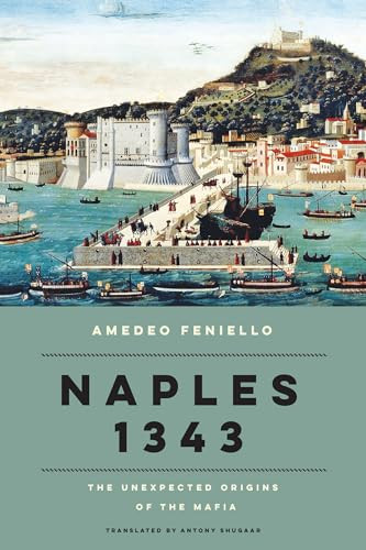 Naples 1343: The Unexpected Origins of the Mafia By Amedeo Feniello - Hardcover