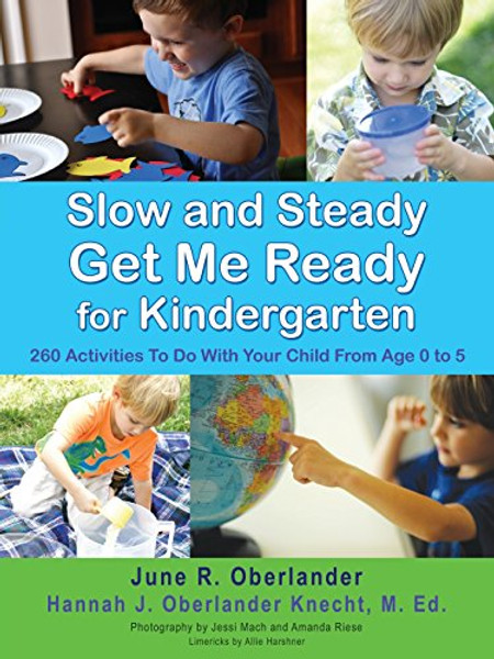 Slow and Steady Get Me Ready For Kindergarten: 260 Activities To Do With Your Child From Age 0 to 5 By June R. Oberlander - Paperback