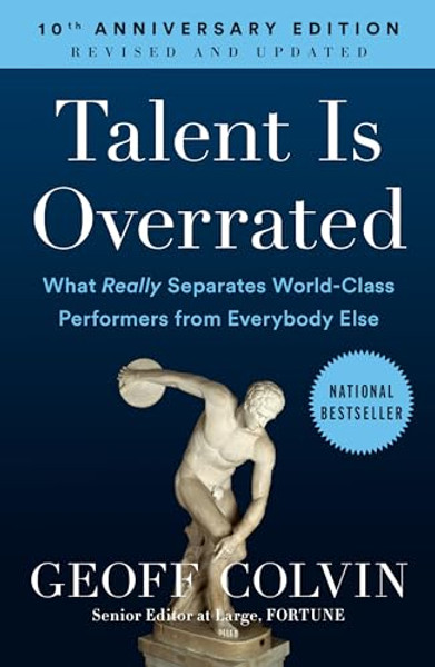 Talent Is Overrated: What Really Separates World-Class Performers from Everybody Else By Geoff Colvin - Paperback