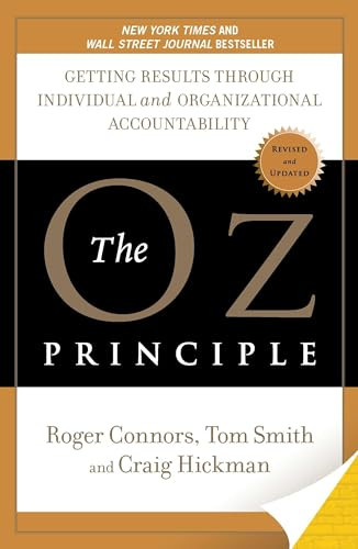 The Oz Principle: Getting Results Through Individual and Organizational Accountability By Roger Connors - Paperback