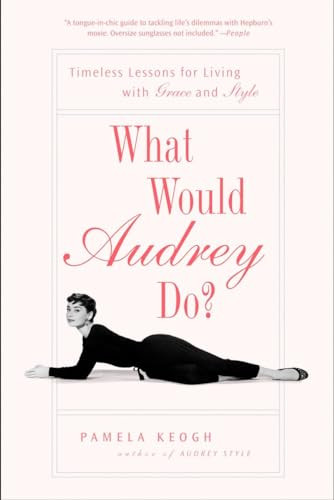What Would Audrey Do?: Timeless Lessons for Living with Grace and Style By Pamela Keogh - Paperback