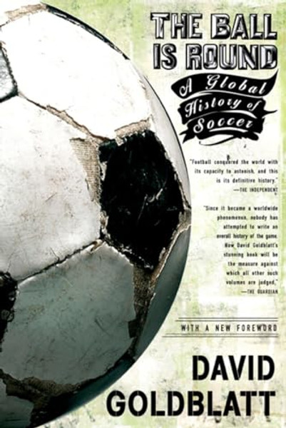 The Ball Is Round: A Global History of Soccer By David Goldblatt - Paperback