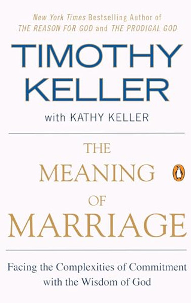 The Meaning of Marriage: Facing the Complexities of Commitment with the Wisdom of God By Timothy Keller - Paperback
