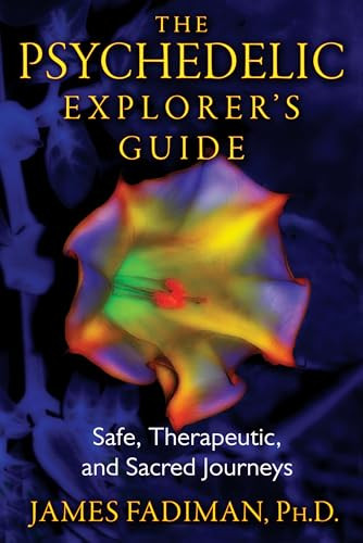 The Psychedelic Explorer's Guide: Safe, Therapeutic, and Sacred Journeys By James Fadiman - Paperback