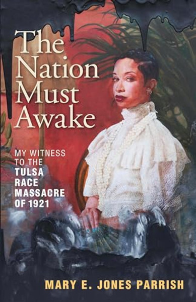 The Nation Must Awake: My Witness to the Tulsa Race Massacre of 1921 By Mary E. Jones Parrish - Paperback