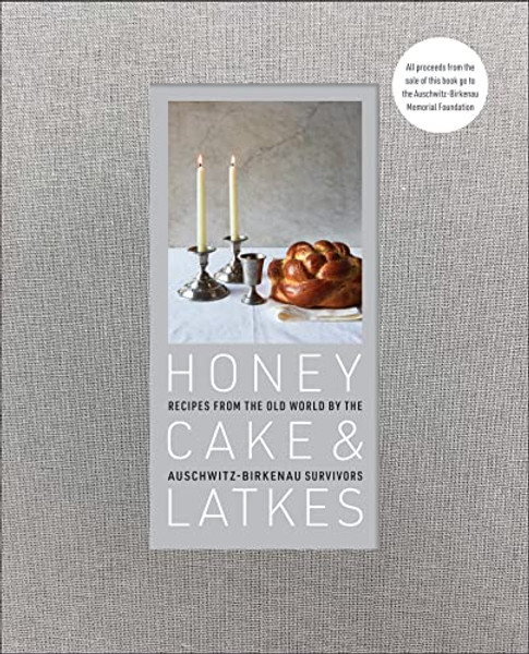 Honey Cake & Latkes: Recipes from the Old World by the Auschwitz-Birkenau Survivors By Auschwitz-Birkenau Memorial Foundation - Hardcover