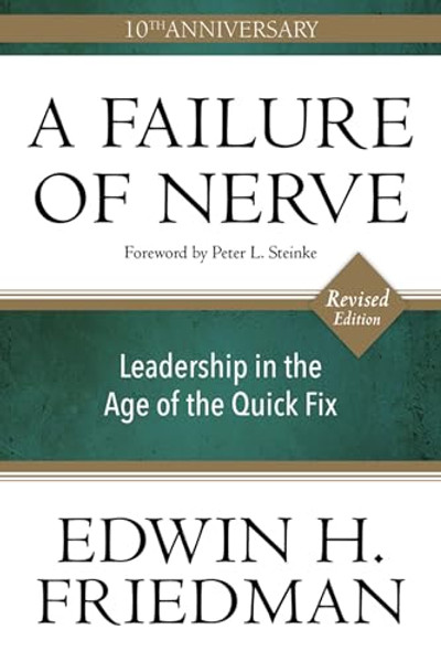 A Failure of Nerve: Leadership in the Age of the Quick Fix (10th Anniversary, Revised Edition) By Edwin H. Friedman - Paperback A Failure of Nerve: Leadership in the Age of the Quick Fix (10th Anniversary, Revised Edition) By Edwin H. Friedman - Paperback