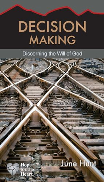 Decision Making: Discerning the Will of God By June Hunt - Paperback