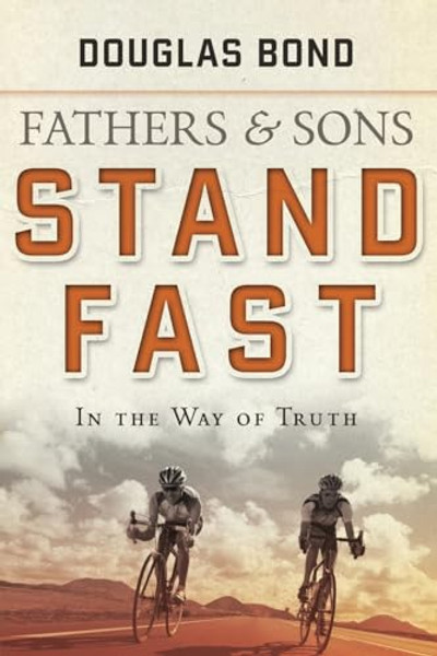 Stand Fast in the Way of Truth: Fathers and Sons Volume 1 By Douglas Bond - Paperback Stand Fast in the Way of Truth: Fathers and Sons Volume 1 By Douglas Bond - Paperback