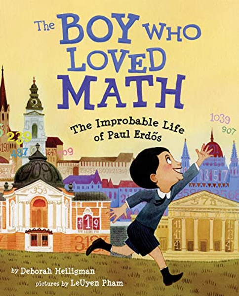 The Boy Who Loved Math: The Improbable Life of Paul Erdos By Deborah Heiligman - Hardcover