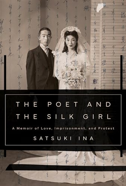 The Poet and the Silk Girl: A Memoir of Love, Imprisonment, and Protest By Satsuki Ina - Hardcover