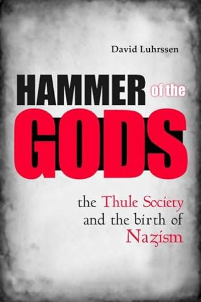 Hammer of the Gods: The Thule Society and the Birth of Nazism By David Luhrssen - Hardcover