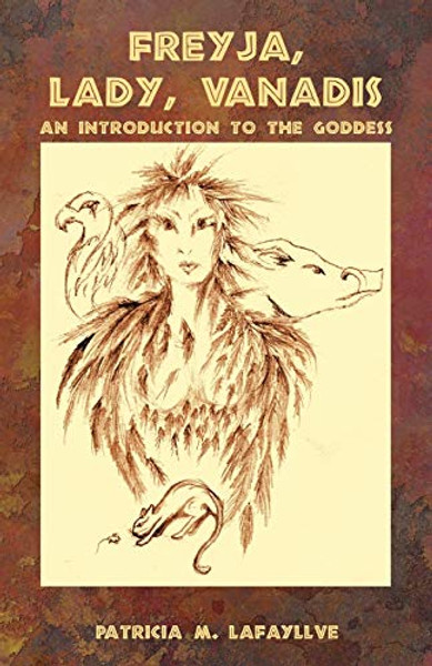 Freyja, Lady, Vanadis: An Introduction to the Goddess By Patricia M. Lafayllve - Paperback Freyja, Lady, Vanadis: An Introduction to the Goddess By Patricia M. Lafayllve - Paperback