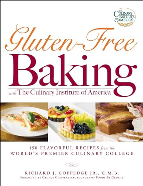 Gluten-Free Baking with the Culinary Institute of America: 150 Flavorful Recipes from the World's Premier Culinary College By Richard J. Coppedge - Paperback