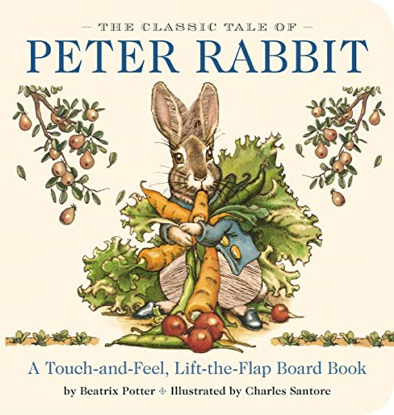 The Classic Tale of Peter Rabbit Touch and Feel Board Book: A Touch and Feel Lift the Flap Board Book (Valuable Lessons from Peter Rabbit's Adventure) By Beatrix Potter - Board Books