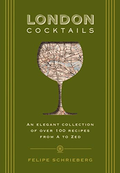 London Cocktails: Over 100 Recipes Inspired by the Heart of Britannia By Felipe Schrieberg - Hardcover