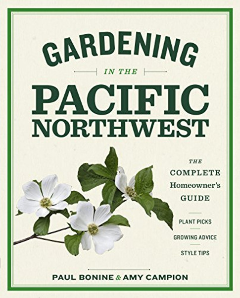 Gardening in the Pacific Northwest: The Complete Homeowner's Guide By Paul Bonine - Paperback