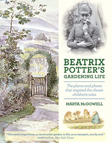Beatrix Potter's Gardening Life: The Plants and Places That Inspired the Classic Children's Tales By Marta McDowell - Hardcover