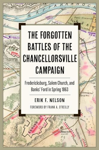 The Forgotten Battles of the Chancellorsville Campaign: Fredericksburg, Salem Church, and Banks' Ford in Spring 1863 By Erik F. Nelson - Paperback