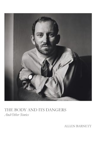The Body and Its Dangers & Other Stories By Allen Barnett - Paperback