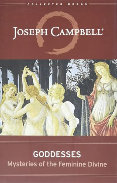 Goddesses: Mysteries of the Feminine Divine By Joseph Campbell - Hardcover