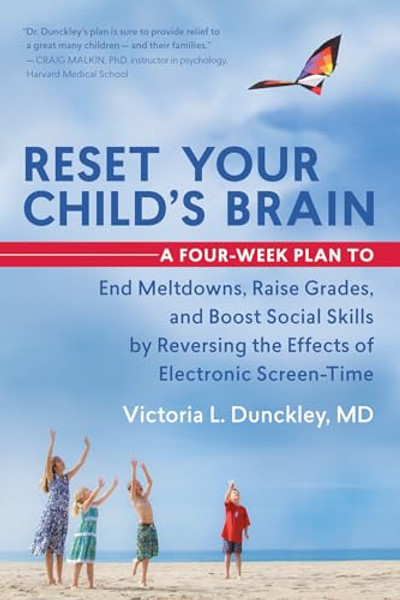 Reset Your Child's Brain: A Four-Week Plan to End Meltdowns, Raise Grades, and Boost Social Skills by Reversing the Effects of Electronic Screen-Time By Victoria L. Dunckley - Paperback