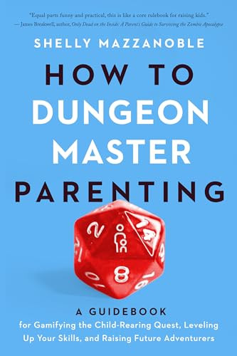 How to Dungeon Master Parenting: A Guidebook for Gamifying the Child Rearing Quest, Leveling Up Your Skills, and Raising Future Adventurers By Shelly Mazzanoble - Paperback