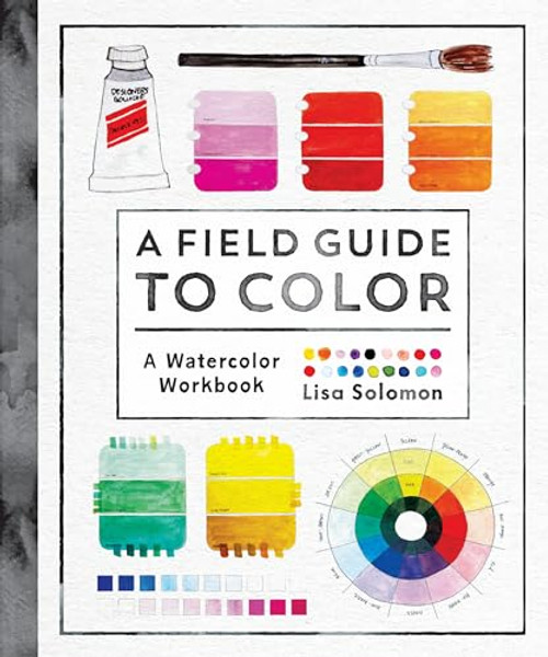 A Field Guide to Color: A Watercolor Workbook By Lisa Solomon - Paperback