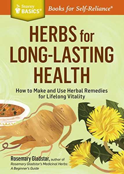 Herbs for Long-Lasting Health: How to Make and Use Herbal Remedies for Lifelong Vitality. a Storey Basics(r) Title By Rosemary Gladstar - Paperback Herbs for Long-Lasting Health: How to Make and Use Herbal Remedies for Lifelong Vitality. a Storey Basics(r) Title By Rosemary Gladstar - Paperback