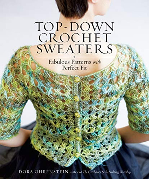 Top-Down Crochet Sweaters: Fabulous Patterns with Perfect Fit By Dora Ohrenstein - Paperback