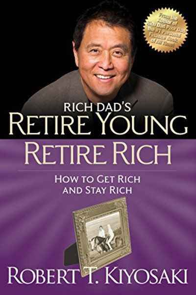 Retire Young Retire Rich: How to Get Rich and Stay Rich By Robert T. Kiyosaki - Paperback
