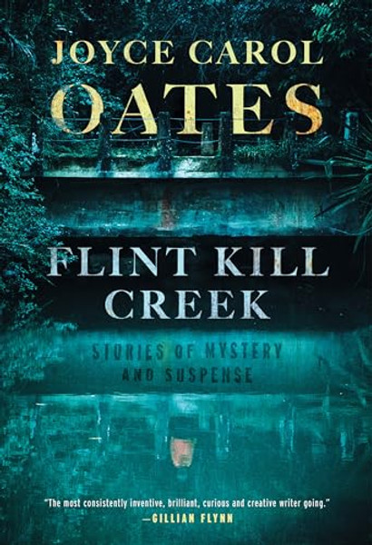 Flint Kill Creek: Stories of Mystery and Suspense By Joyce Carol Oates - Hardcover
