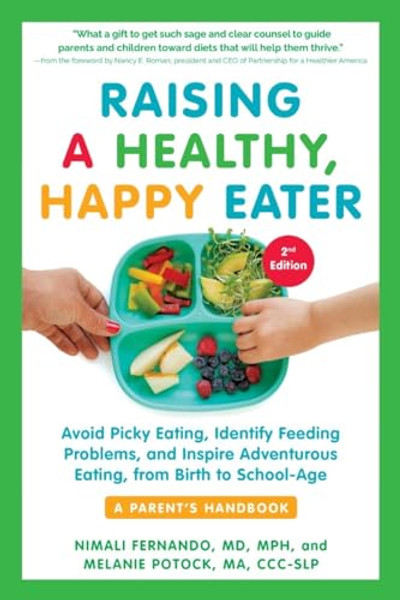 Raising a Healthy, Happy Eater: A Parent's Handbook, Second Edition: Avoid Picky Eating, Identify Feeding Problems, and Inspire Adventurous Eating, fr By Nimali Fernando - Paperback