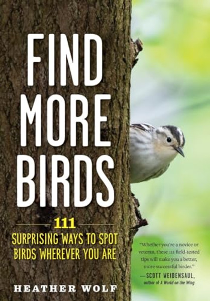 Find More Birds: 111 Surprising Ways to Spot Birds Wherever You Are By Heather Wolf - Paperback