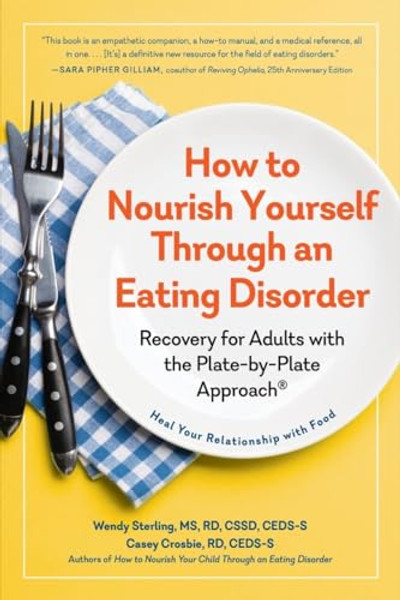 How to Nourish Yourself Through an Eating Disorder: Recovery for Adults with the Plate-By-Plate Approach(r) By Casey Crosbie - Paperback