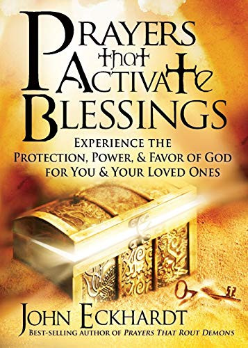 Prayers That Activate Blessings: Experience the Protection, Power & Favor of God for You & Your Loved Ones By John Eckhardt - Paperback