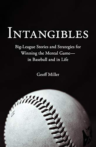 Intangibles: Big-League Stories and Strategies for Winning the Mental Game-In Baseball and in Life By Geoff Miller - Paperback