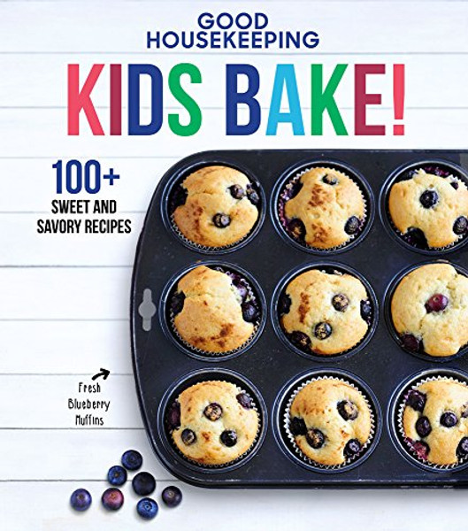 Good Housekeeping Kids Bake!: 100+ Sweet and Savory Recipes - A Kids Baking Cookbook Volume 2 By Good Housekeeping - Hardcover