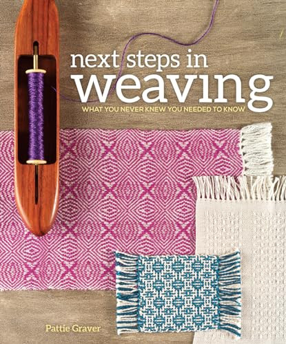 Next Steps in Weaving: What You Never Knew You Needed to Know By Pattie Graver - Paperback