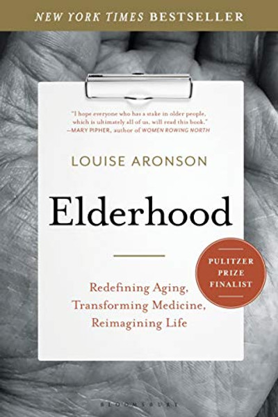 Elderhood: Redefining Aging, Transforming Medicine, Reimagining Life By Louise Aronson - Paperback Elderhood: Redefining Aging, Transforming Medicine, Reimagining Life By Louise Aronson - Paperback