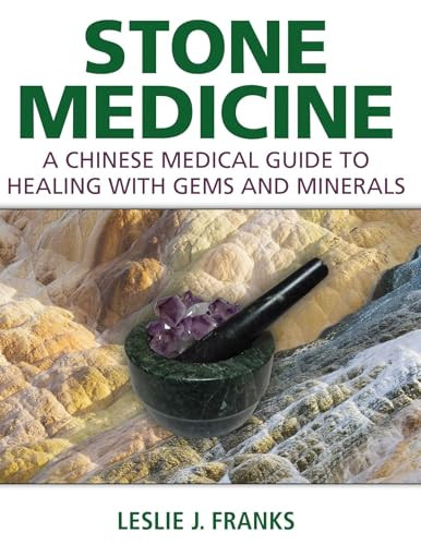 Stone Medicine: A Chinese Medical Guide to Healing with Gems and Minerals By Leslie J. Franks - Hardcover