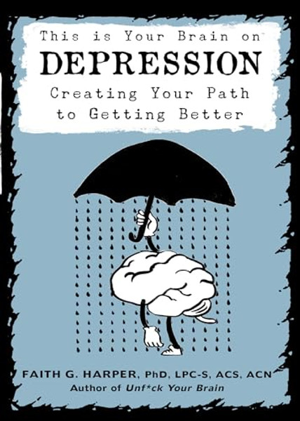 This Is Your Brain on Depression: Creating Your Path to Getting Better By Faith G. Harper - Paperback