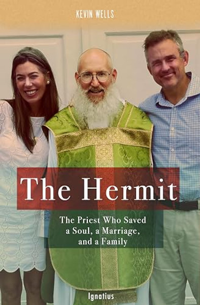 The Hermit: The Priest Who Saved a Soul, a Marriage, and a Family By Kevin Wells - Paperback