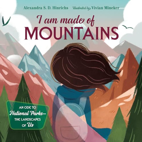 I Am Made of Mountains: An Ode to National Parks: The Landscapes of Us By Alexandra S. D. Hinrichs - Hardcover