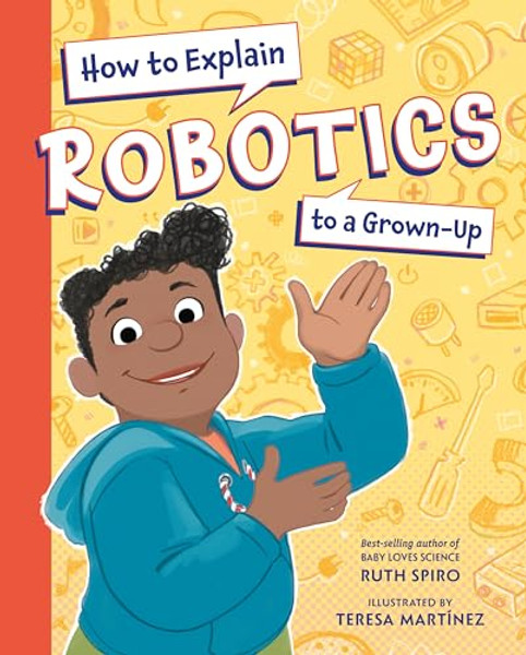 How to Explain Robotics to a Grown-Up By Ruth Spiro - Hardcover